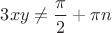 $3xy\ne \dfrac{\pi}2+\pi n $
