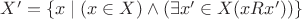 $X'=\lbrace x\mid (x\in X)\wedge (\exists x'\in X (xRx'))\rbrace$