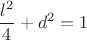 $$\frac{l^2}{4}+d^2=1$$ $$\frac{l^2}{4}+d^2=1$$