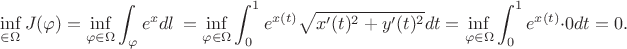 $$
\inf_{\varphii \in \Omega} J(\varphi) &= \inf_{\varphi \in \Omega} \int_{\varphi} e^x dl \ = \inf_{\varphi\in \Omega} \int_0^1 e^{x(t)} \sqrt{x'(t)^2 + y'(t)^2} dt = \inf_{\varphi \in \Omega} \int_0^1 e^{x(t)} \cdot 0 dt = 0.
$$