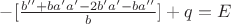 $-[\frac{b''+ba'a'-2b'a'-ba'' }{b}] +q = E$