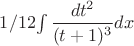 $1/12  $\int \dfrac{dt^{2}}{(t+1)^3} dx