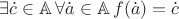 $\exists \dot c \in \mathbb A \, \forall \dot a \in \mathbb A \, f(\dot a) = \dot c$