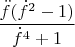 $\dfrac{\ddot{f}(\dot{f}^{2}-1)}{\dot{f}^{4}+1}$