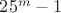 $25^m-1$