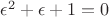 $\epsilon ^2+\epsilon+1=0$