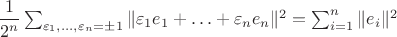 $\dfrac{1}{2^n}\sum_{\varepsilon_1,\ldots,\varepsilon_n=\pm 1}\|\varepsilon_1 e_1+\ldots+\varepsilon_n e_n\|^2=
\sum_{i=1}^n\|e_i\|^2$
