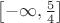 $\left[-\infty,\frac 54\right]$