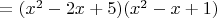 $=(x^2 - 2x + 5)(x^2 - x + 1)$