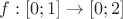 $f: [0; 1] \to [0; 2]$