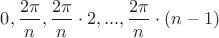 $0, \dfrac{2\pi}{n}, \dfrac{2\pi}{n} \cdot 2, ..., \dfrac{2\pi}{n} \cdot (n-1)$
