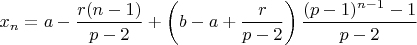 $x_n = a - \dfrac {r(n-1)} {p-2} + \left (b-a+ \dfrac {r} {p-2} \right ) \dfrac {(p-1)^{n-1}-1} {p-2}$