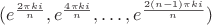 $(e^{\frac{2\pi ki}{n}},e^{\frac{4\pi ki}{n}},\dots, e^{\frac{2(n-1)\pi ki}{n}})$