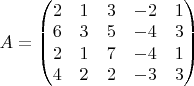 $A=\begin{pmatrix}2 & 1 & 3 & -2 & 1\\
6 & 3 & 5 & -4 & 3\\
2 & 1 & 7 & -4 & 1\\
4 & 2 & 2 & -3 & 3
\end{pmatrix}$