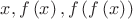$x, f\left(x\right), f\left(f\left(x\right)\right)$