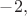 $-2,$