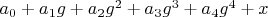 $a_0+a_1 g+a_2 g^2+a_3 g^3+a_4 g^4+x$