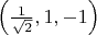 $\left(\frac{1}{\sqrt{2}}, 1, -1\right)$