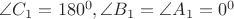 $\angle C_1 = 180^0, \angle B_1 = \angle A_1 = 0^0$