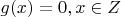 $g(x)=0, x\in Z$