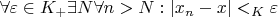 $\forall \varepsilon \in K_+ \exists N \forall n > N: |x_n - x| <_K \varepsilon$