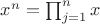 $x^n = \prod_{j=1}^n x$