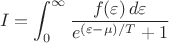$$I=\int_0^{\infty}\frac{f(\varepsilon)\,d\varepsilon}{e^{(\varepsilon -\mu)/T}+1}$$