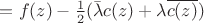 $=f(z)-\frac{1}{2}(\bar{\lambda} c(z)+\lambda \overline{c(z)})$