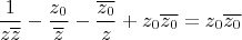 $$\frac{1}{z \overline z}-\frac{z_0}{\overline z} -\frac{\overline{z_0}}{z}+z_0 \overline{z_0}=z_0 \overline{z_0}$$