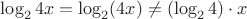 $\log_2 4x = \log_2(4x) \ne (\log_2 4)\cdot x$