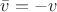 $\bar{v}=-v$ $\bar{v}=-v$