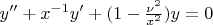 $y''+x^{-1}y'+(1-\frac{\nu^2}{x^2})y=0$