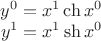 $ \begin{matrix} y^0=x^1 \ch x^0 \\ y^1=x^1 \sh x^0 \end{matrix} $