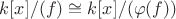 $k[x]/(f)\cong k[x]/(\varphi(f))$
