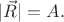$|\vec{R}|=A.$