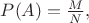 $P(A)=\frac{M}{N},$