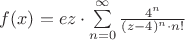 $f(x)=ez\cdot \sum \limits_{n=0}^{\infty} \frac {4^n} {(z-4)^n\cdot n!}$