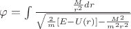 $\varphi=\int \frac{\frac{M}{r^2}dr}{\sqrt{\frac{2}{m}[E-U(r)]-\frac{M^2}{m^2r^2}}}$