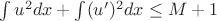 $\int u^2dx+\int (u')^2dx \leq M+1$