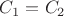${C_1}={C_2}$