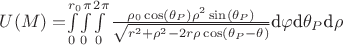 $U(M)=$\int\limits_{0}^{r_0 } $\int\limits_{0}^{\pi } $\int\limits_{0}^{2\pi } \frac{\rho_0\cos(\theta_P)\rho^2 \sin(\theta_P)}{\sqrt{r^2+\rho^2-2r\rho\cos(\theta_P-\theta)}} $d\varphi$d\theta_P$d\rho