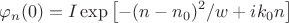 $$\varphi_n (0) = I\exp\left[-(n-n_0)^2/w + i k_0 n \right]$$