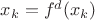 $x_k=f^d(x_k)$