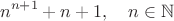 $$n^{n+1}+n+1,\quad n\in\mathbb{N}$$