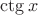$\ctg{x}$