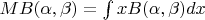 $MB(\alpha, \beta)=\int xB(\alpha, \beta)dx$