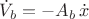 $\dot{V}_b = -A_b\,\dot{x}$