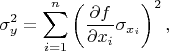$$\sigma_y^2 = \sum_{i=1}^n \left (\frac {\partial f} {\partial x_i} \sigma_{x_i}\right)^2,$$