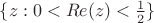 $\{z:0<Re(z)<\frac12\}$