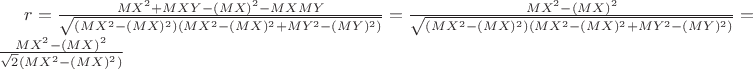 $r= \frac {MX^2+MXY-(MX)^2-MXMY}{\sqrt{(MX^2-(MX)^2)(MX^2-(MX)^2+MY^2-(MY)^2)}}=\frac {MX^2-(MX)^2}{\sqrt{(MX^2-(MX)^2)(MX^2-(MX)^2+MY^2-(MY)^2)}}=\frac {MX^2-(MX)^2}{\sqrt{2}(MX^2-(MX)^2)}$
